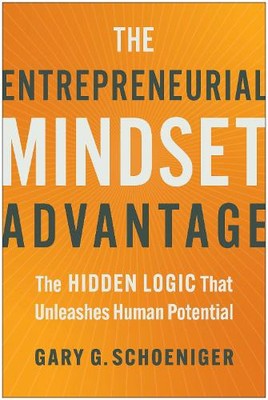 The Entrepreneurial Mindset Advantage: The Hidden Logic That Unleashes Human