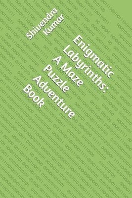 Enigmatic Labyrinths: A Maze Puzzle Adventure Book by Shivendra Kumar Paperback
