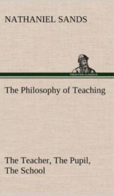 The Philosophy Of Teaching The Teacher, The Pupil, The School