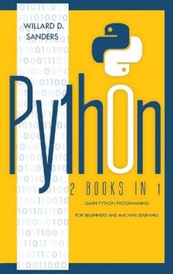 Python: 2 books in 1: learn python programming for beginners and machine