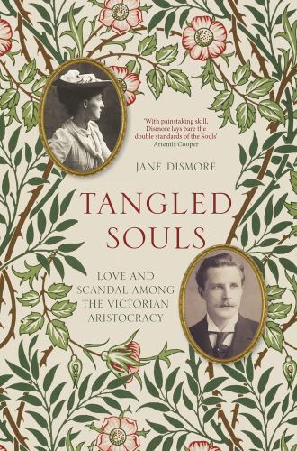 Tangled Souls : Love and Scandal among the Victorian Aristocracy by Jane ...