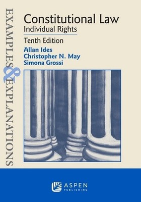 Examples & Explanations for Constitutional Law: Individual Rights by Allan Ides 