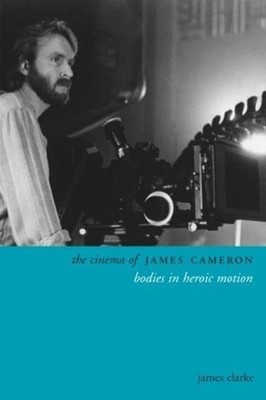 James Clarke The Cinema of James Cameron (Gebundene Ausgabe) Directors' Cuts