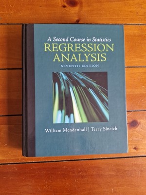 Second Course in Statistics : Regression Analysis by Terry Sincich and...