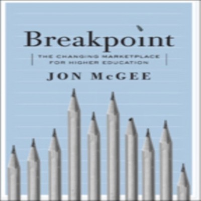 Breakpoint The Changing Marketplace for Higher Education McGee Jo