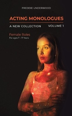 Acting Monologues | A New Collection | Volume I: Female Roles For ages 7 - 17 Ye