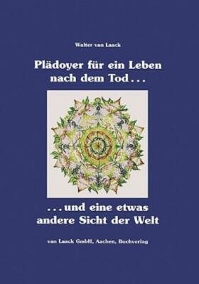 Pl?Doyer F?R Ein Leben Nach Dem Tod Und Eine Etwas Andere Sicht Der Welt