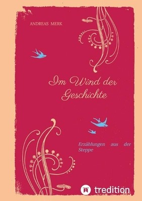 Im Wind der Geschichte: Erz?hlungen aus der Steppe by Andreas Merk (German) Pape
