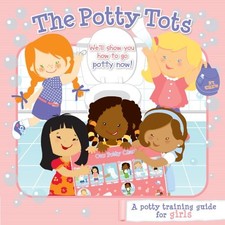 THE POTTY TOTS: A POTTY TRAINING STORY GUIDE FOR GIRLS By Jill Leech & Jennifer