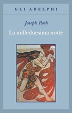 Libro - Joseph Roth - La Milleduesima Notte  - Adelphi