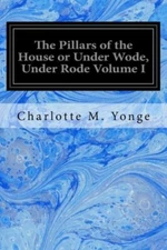 The Pillars Of The House Or Under Wode, Under Rode Volume I