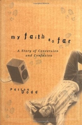 My Faith So Far: A Story of Conversion and Confusion,Patton Dodd