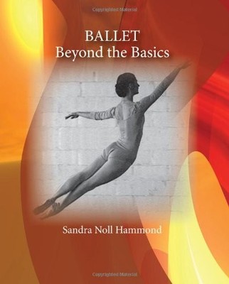 BALLET: BEYOND THE BASICS By Sandra Noll Hammond **BRAND NEW**