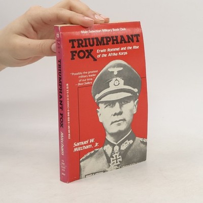Triumphant Fox: Erwin Rommel and the Rise of the Afrika Korps