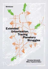 Extended Urbanisation : Tracing Planetary Struggles, Paperback by Schmid, Chr...
