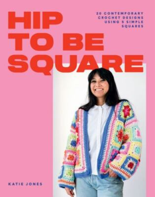 #ad Hip to Be Square: 20 Contemporary Crochet Designs Using 5 Simple Squares by Jon $12.89
