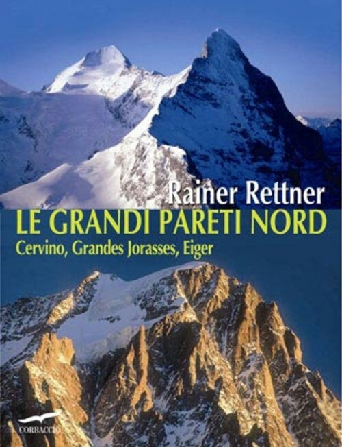 GRANDI PARETI NORD. CERVINO, GRANDES JORASSES, EIGER (LE) RETTNER RAINER