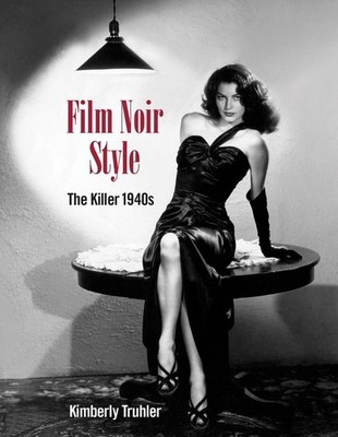 Film Noir Style: The Killer 1940s by Kimberly Truhler (English) Hardcover Book