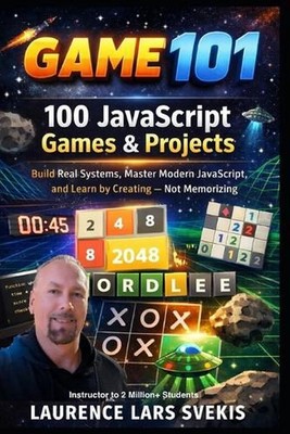 100 JavaScript Games & Projects: Build Real Systems, Master Modern JavaScript, a