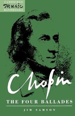 Jim Samson Chopin: The Four Ballades (Paperback) Cambridge Music Handbooks