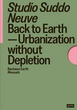 Back to Earth : Urbanization Without Depletion, Paperback by Neuve, Studio Su...