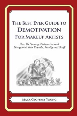 The Best Ever Guide To Demotivation For Makeup Artists: How To Dismay, Dish...