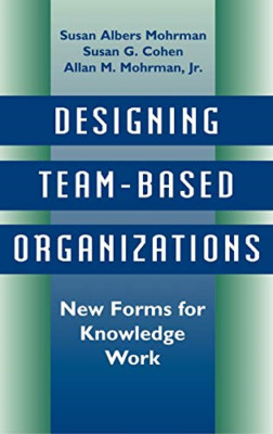 Designing Team-Based Organizations: New Forms for Knowl - HardBack NEW Susan Alb