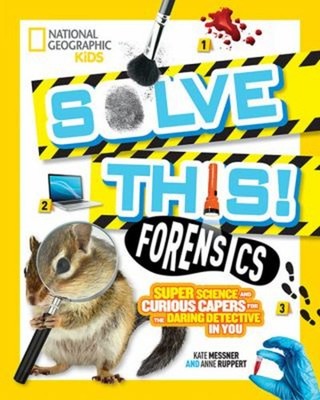 Solve This! Forensics : Super Science and Curious Capers for the