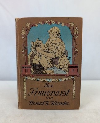 Der Frauenarzt. Lehrbuch der Gesundheitspflege für das weibliche Geschlecht. Kle