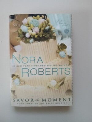 Bride Quartet Ser.: Savor the Moment by Nora Roberts (2018, Trade Paperback)