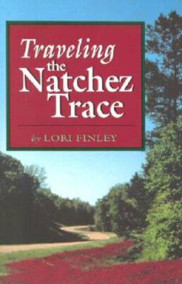 Traveling the Natchez Trace - Paperback By Finley, Lori - GOOD