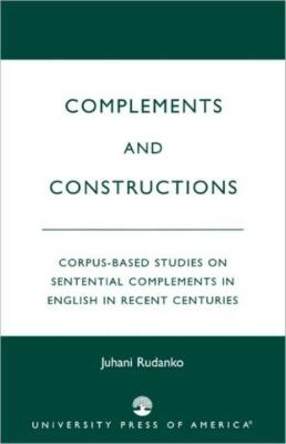 Complements And Constructions: Corpus-Based Studies On Sentential Complemen...