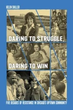 Daring to Struggle, Daring to Win : Five Decades of Resistance in Chicago’s U...