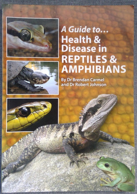 A Guide to Health and Disease in Reptiles and Amphibians by Dr. Brendan Carmel