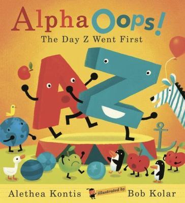 AlphaOops!: The Day Z Went First by Kontis, Alethea, Good Book