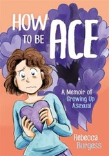 How to Be Ace : A Memoir of Growing up Asexual Paperback Rebecca