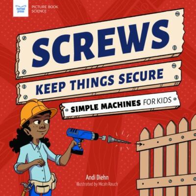 Screws Keep Things Secure, Hardcover by Diehn, Andi; Rauch, Micah (ILT), Bran...