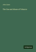 John Lizars | The Use And Abuse Of Tobacco | Taschenbuch | Englisch (2025)