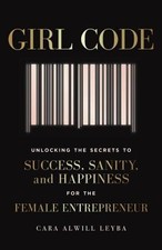 Girl Code: Unlocking the Secrets to Success, Sanity, and Happiness for the Fema