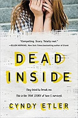 Dead Inside : They Tried to Break Me. This Is the True Story of H