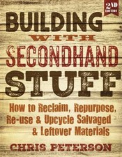Building With Second Hand Stuff 2nd Edition: How to Reclaim, Repurpose, Re-use 