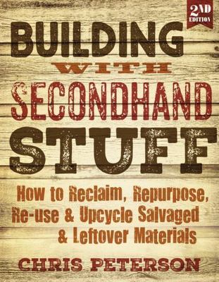 Building with Secondhand Stuff, 2nd Edition: How to Reclaim, ...  (Paperback)