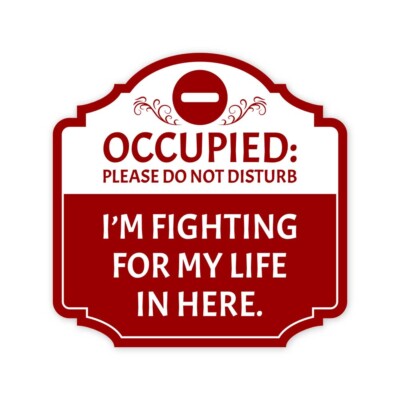 Heritage Plus Occupied Please Do Not Disturb I m Fighting for My Life Here Sign