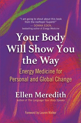 Your Body Will Show You the Way | Energy Medicine for Personal and Global Change