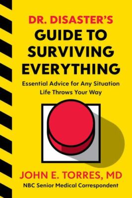 Dr. Disaster's Guide to Surviving Everything : Essential Advice for Any...