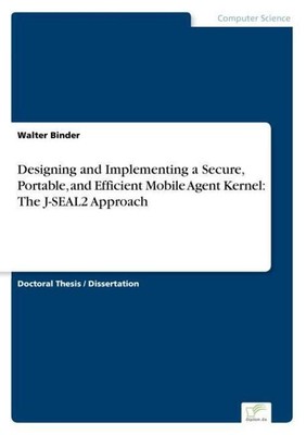 Designing and Implementing a Secure, Portable, and Efficient Mobile Agent Kernel
