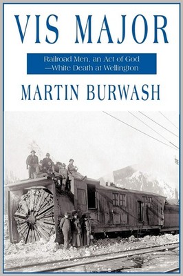 Vis Major: Railroad Men, an Act of God- White Death at Wellington by Burwash
