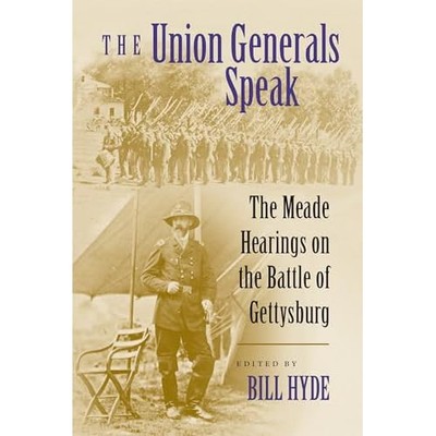 Union Generals Speak : the Meade Hearings on the Battle -  NEW Bill Hyde 2023