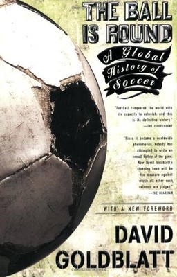 The Ball Is Round - by David Goldblatt