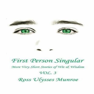 First Person Singular Vol. 3 More Very Short Stories of Wit and W